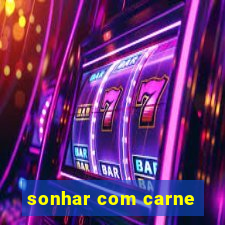 sonhar com carne